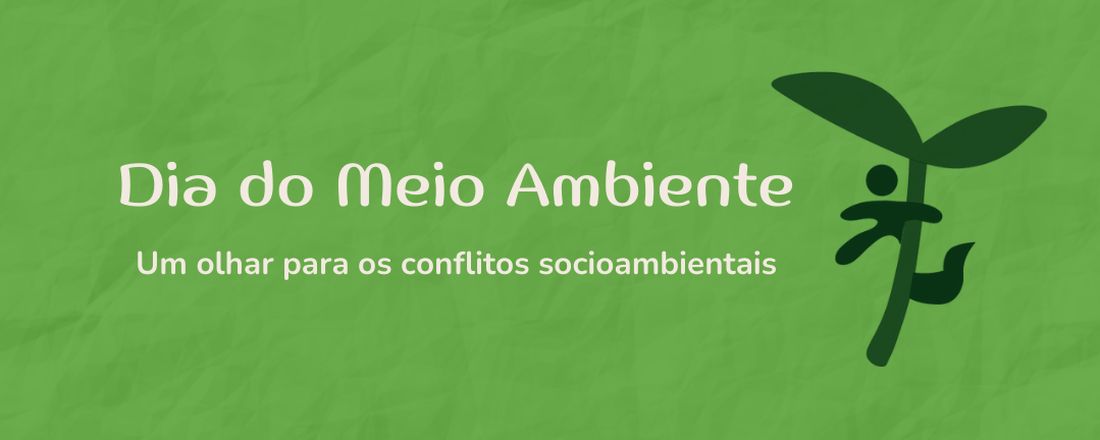 Dia do Meio Ambiente: Um Olhar Para os Conflitos Socioambientais