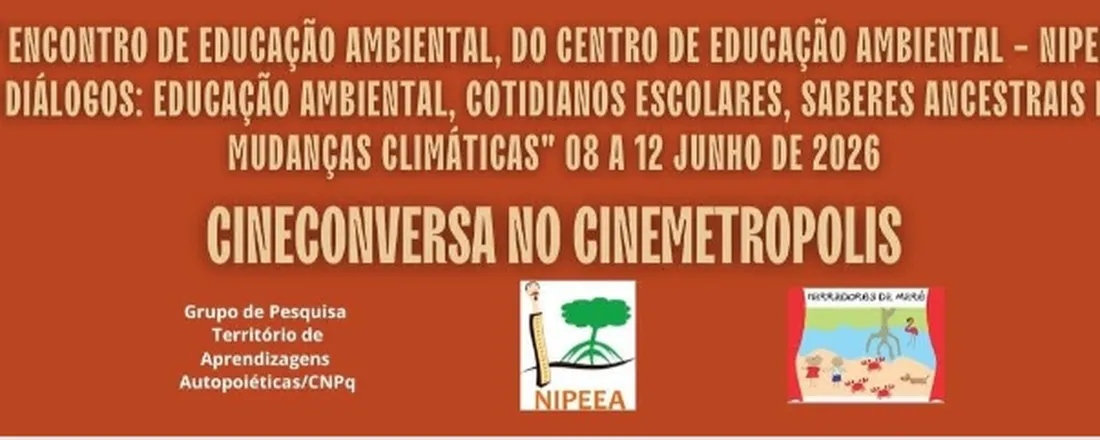 2º Encontro de Educação Ambiental do Centro de Educação Ambiental - CEA NIPEEA 4º Seminário de Meio Ambiente e 6º Ecologias Insubmissas