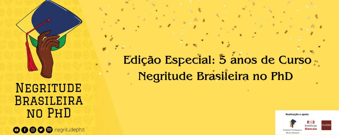Edição Especial: Negritude Brasileira no PhD 5 anos