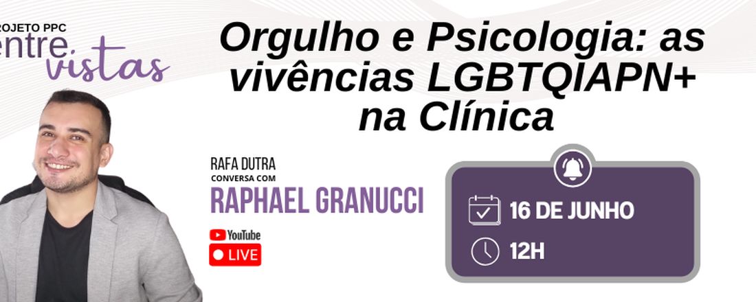 PPC Entrevistas "Orgulho e Psicologia: as vivências LGBTQIAPN+ na Clínica ", com Raphael Granucci
