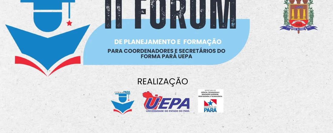 II Fórum de Planejamento e Formação para Coordenadores e Secretários do Forma Pará - UEPA
