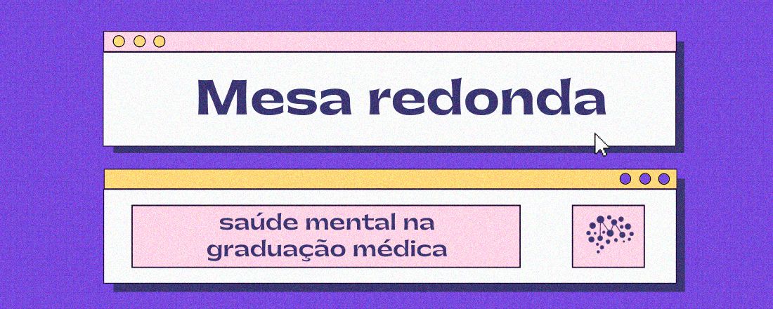 Mesa Redonda - Saúde Mental na graduação medica