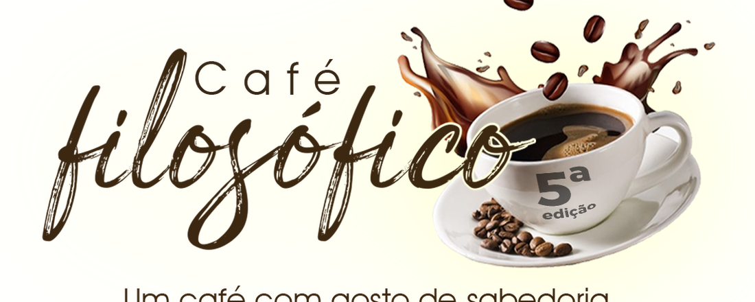 CAFÉ FILOSÓFICO - V EDIÇÃO