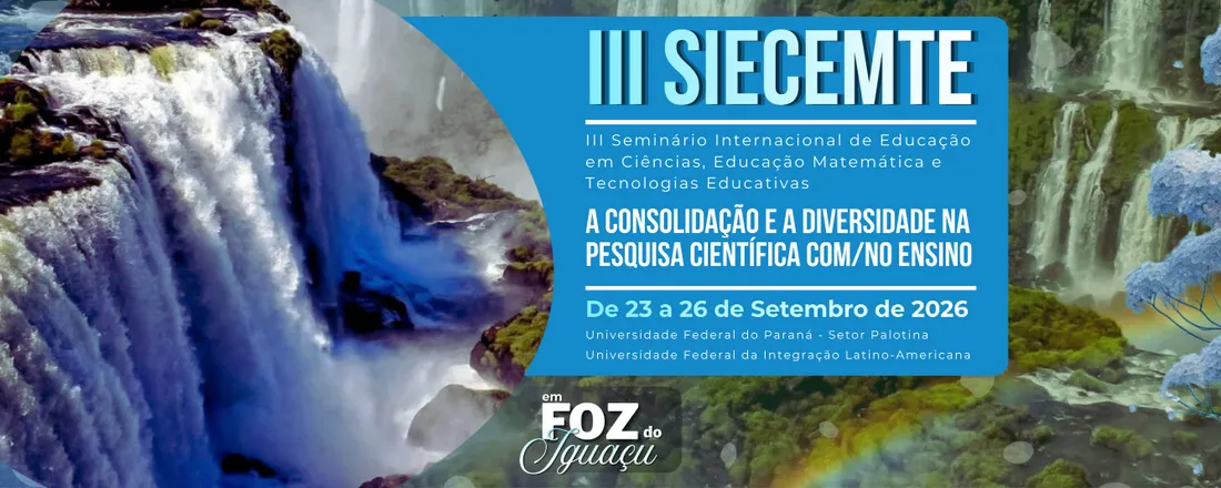 III Seminário Internacional de Educação em Ciências, Educação Matemática e Tecnologias Educativas (SIECEMTE)