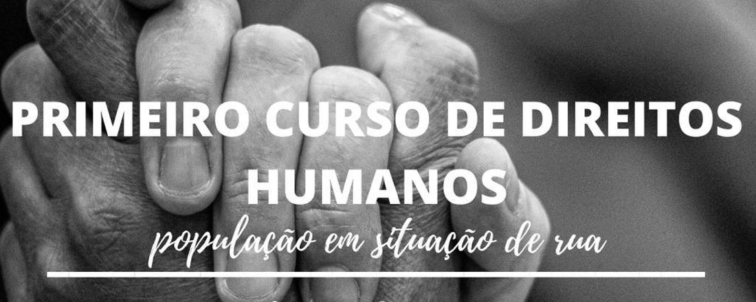 I OFICINA DE DIREITOS HUMANOS: POPULAÇÕES EM SITUAÇÃO DE RUA
