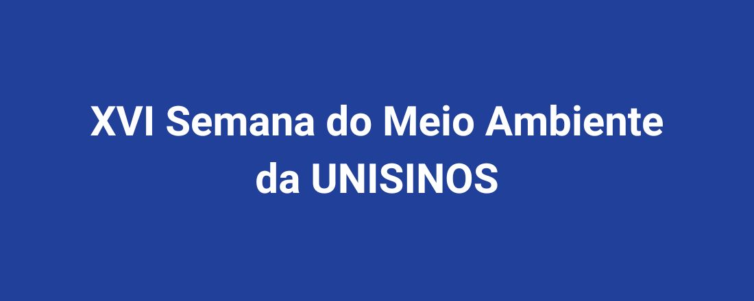 XVI Semana do Meio Ambiente da UNISINOS