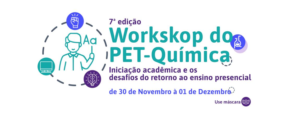 7ª Edição do Workshop do PET-Química: Iniciação Acadêmica e os desafios do retorno ao ensino presencial