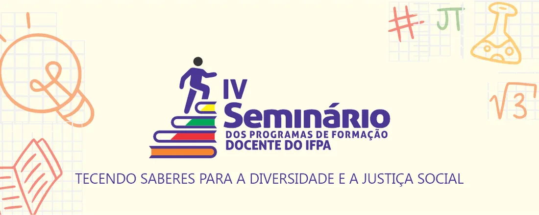 IV SEMINÁRIO DOS PROGRAMAS DE FORMAÇÃO DOCENTE DO IFPA: TECENDO SABERES PARA A DIVERSIDADE E A JUSTIÇA SOCIAL