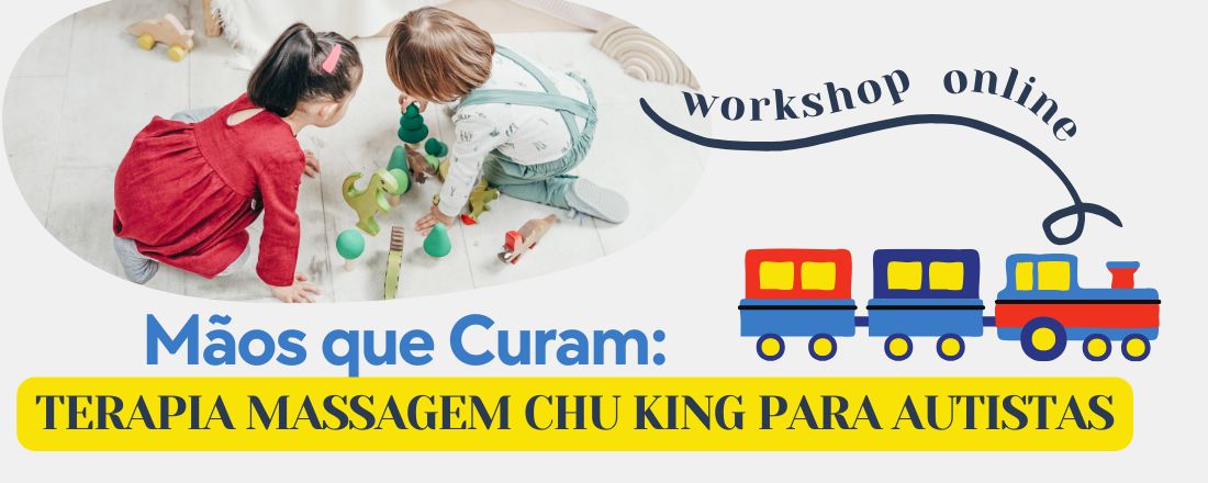 Mãos que Curam: Terapia Massagem Chu King para Autistas - Workshop Online para Pais Atípicos e Cuidadores