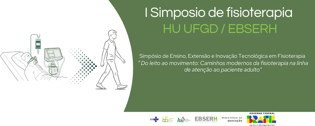 I Simpósio de Fisioterapia HU-UFGD / EBSERH Simpósio de Ensino, Extensão e Inovação Tecnológica em Fisioterapia Do leito ao movimento: Caminhos modernos da fisioterapia na linha de atenção ao paciente adulto.