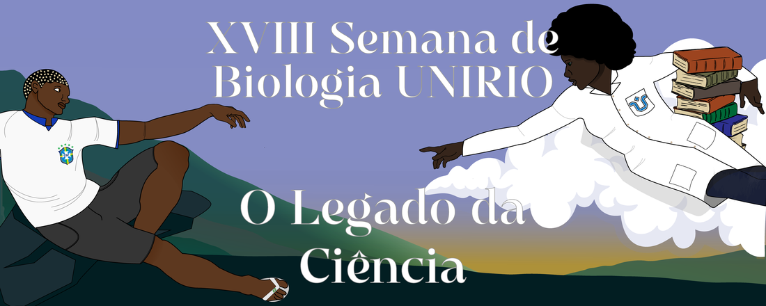 XVIII Semana de Biologia UNIRIO - O legado da Ciência: A valorização do conhecimento em tempos de negacionismo.