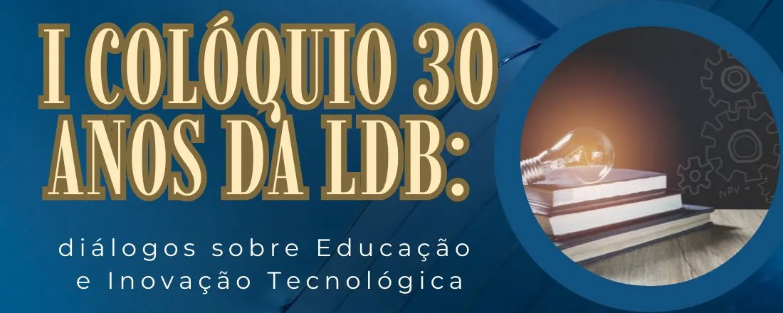 Colóquio 30 anos da LDB: diálogos sobre Educação e Inovação Tecnológica