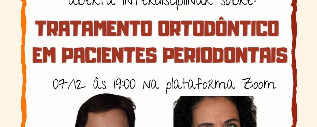 Sessão aberta interdisciplinar: TRATAMENTO ORTODÔNTICO EM PACIENTES PERIODONTAIS