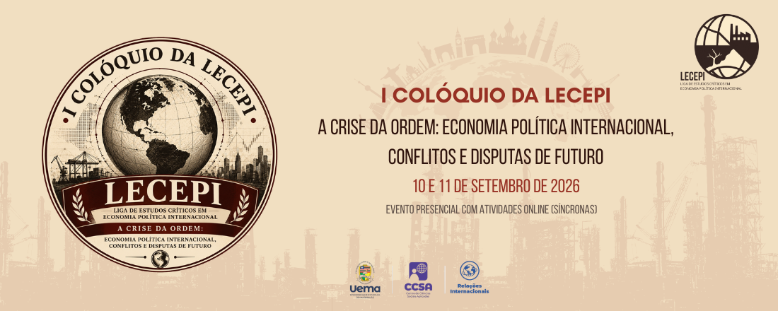 I COLÓQUIO DA LECEPI: A CRISE DA ORDEM: ECONOMIA POLÍTICA INTERNACIONAL, CONFLITOS E DISPUTAS DE FUTURO