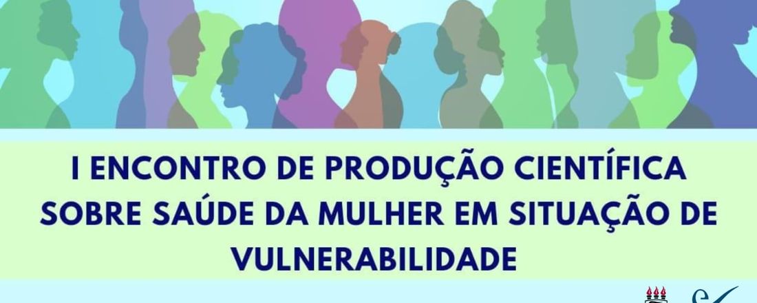 I ENCONTRO DE PRODUÇÕES CIENTÍFICAS SOBRE SAÚDE DA MULHER EM SITUAÇÕES DE VULNERABILIDADE
