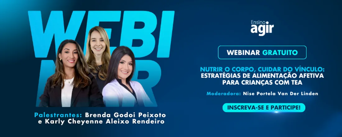 Webinar Ensino Agir - Nutrir o Corpo, Cuidar do Vínculo: Estratégias de Alimentação Afetiva para Crianças com TEA