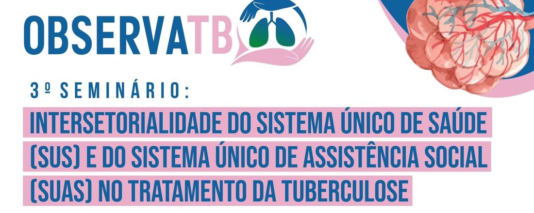 3º Seminário: Intersetorialidade do Sistema Único de Saúde (SUS) e do Sistema Único de Assistência Social (SUAS) no Tratamento da Tuberculose