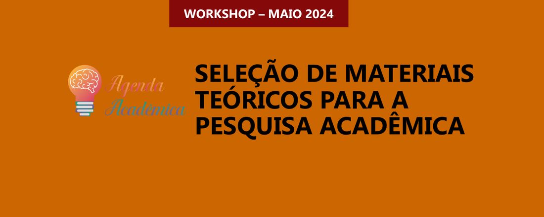 WORKSHOP SELEÇÃO DE MATERIAIS TEÓRICOS PARA A PESQUISA ACADÊMICA
