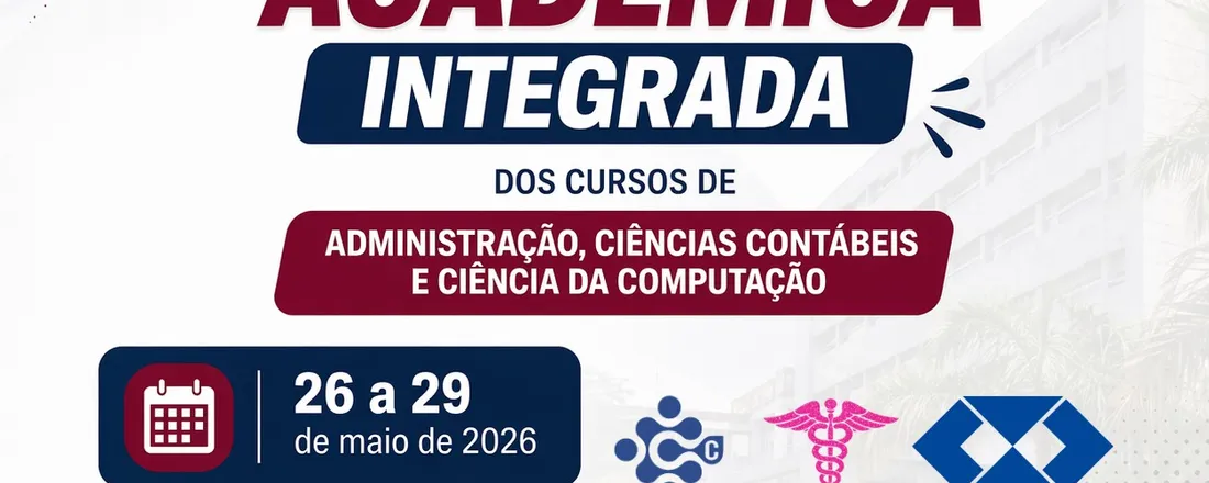 SEMANA ACADÊMICA INTEGRADA DOS CURSOS DE ADMINISTRAÇÃO, CIÊNCIAS CONTÁBEIS E CIÊNCIA DA COMPUTAÇÃO