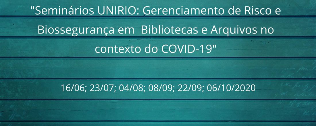 Seminários Unirio: Gerenciamento de Risco e Biossegurança em Bibliotecas e Arquivos no contexto do Covid-19