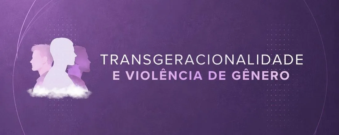 Transgeracionalidade e Violência de gênero