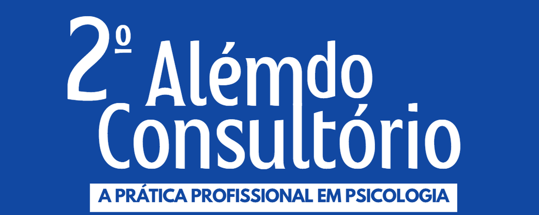 2º Além do Consultório: A prática profissional em Psicologia
