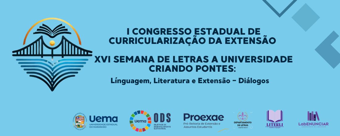 I CONGRESSO ESTADUAL DE CURRICULARIZAÇÃO DA EXTENSÃO (XVI SEMANA DE LETRAS A UNIVERSIDADE CRIANDO PONTES: Linguagem, Literatura e Extensão – Diálogos)