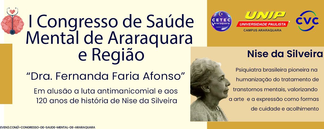 I Congresso de Saúde Mental de Araraquara e Região “Dra. Fernanda Faria Afonso”, em alusão a Luta Antimanicomial e aos 120 anos de história da Dra. Nise da Silveira.