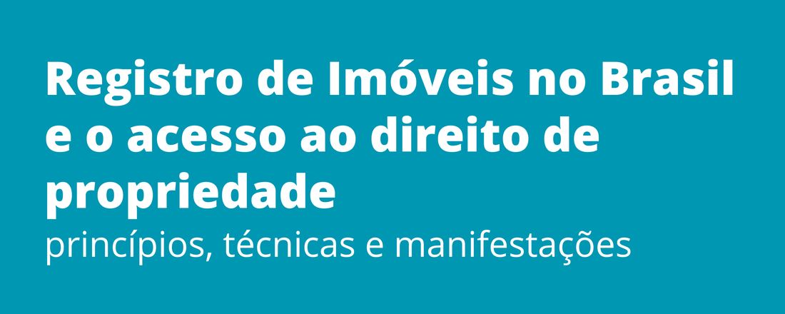 Registro de Imóveis  no Brasil e o Acesso ao Direito de Propriedade: princípios, técnicas e manifestações