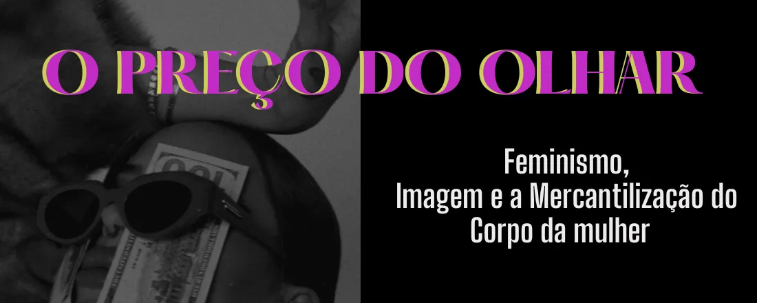 O Preço do Olhar: Feminismo, Imagem e a Mercantilização do Corpo da Mulher