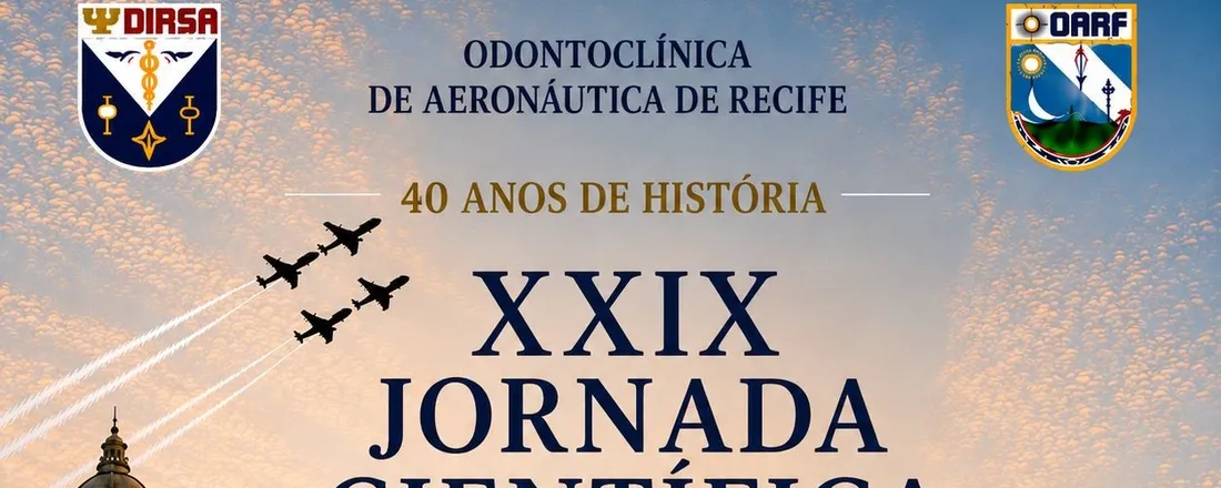 XXIX JORNADA CIENTÍFICA DA OARF e I ENCONTRO DE AUXILIARES DE SAÚDE BUCAL E TÉCNICOS EM SAÚDE BUCAL MILITARES