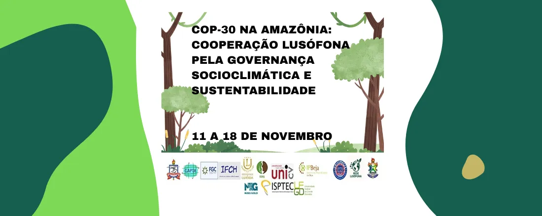 COP-30 NA AMAZÔNIA: COOPERAÇÃO LUSÓFONA PELA GOVERNANÇA SOCIOCLIMÁTICA E SUSTENTABILIDADE