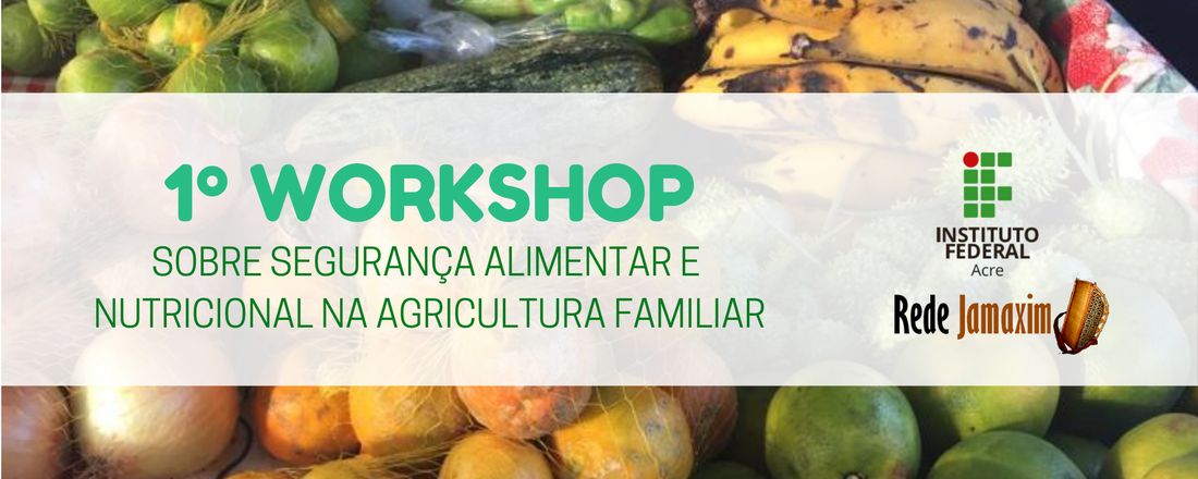 I Workshop Sobre Segurança Alimentar e Nutricional na Agricultura Familiar