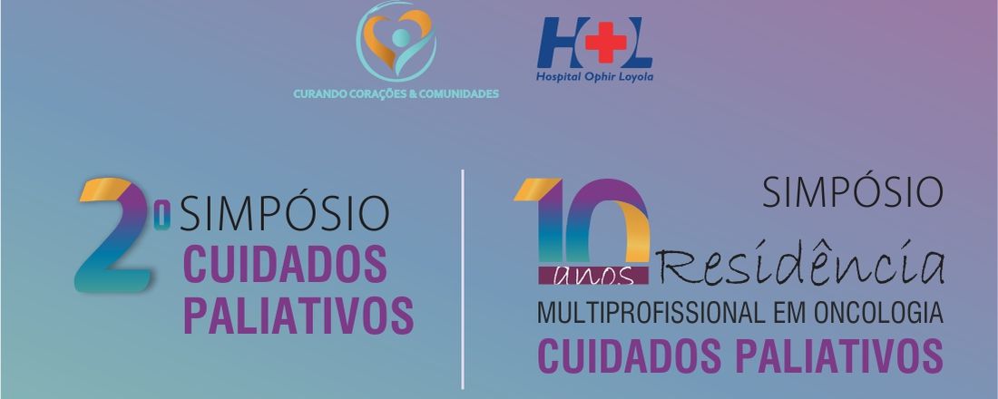 II Simpósio de Cuidados Paliativos do Hospital Ophir Loyola e Comemoração de 10 anos do Programa de Residência em Saúde Oncologia e Cuidados Paliativos