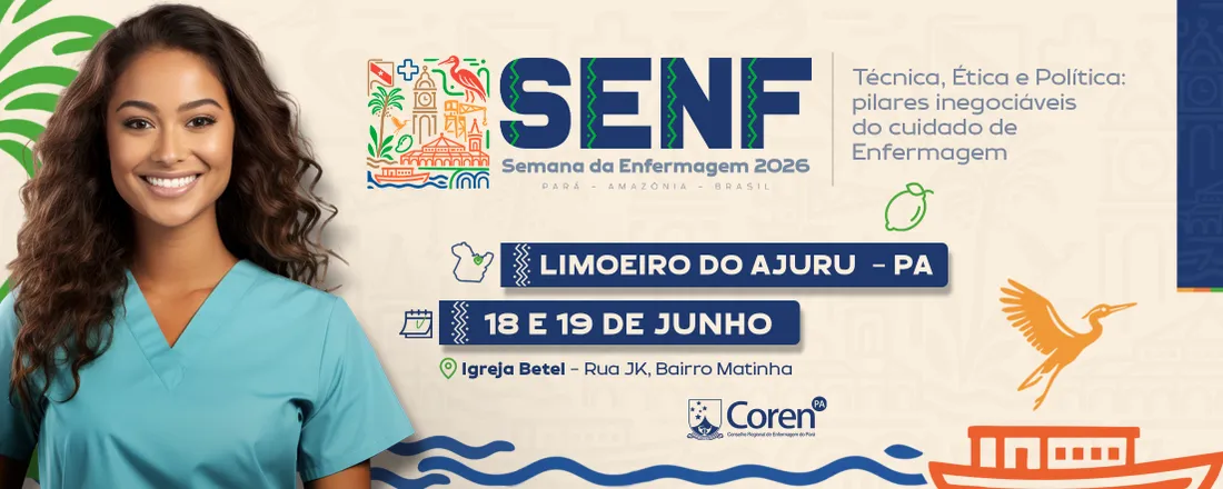 XXI SEMANA DA ENFERMAGEM DE LIMOEIRO DO AJURU - Técnica, Ética e Política: Pilares inegociáveis do cuidado de Enfermagem