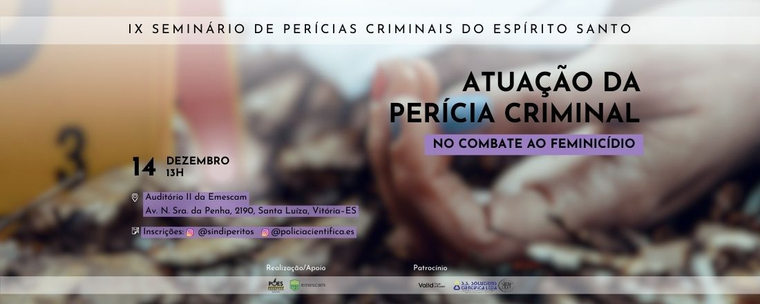 IX Seminário de Perícias Criminais do Espírito Santo - Atuação da Perícia Criminal no Combate ao Feminicídio