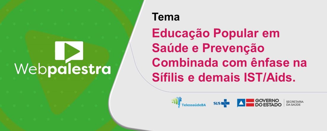 Webpalestra: Educação Popular em Saúde e prevenção combinada com ênfase na sífilis e demais IST/Aids