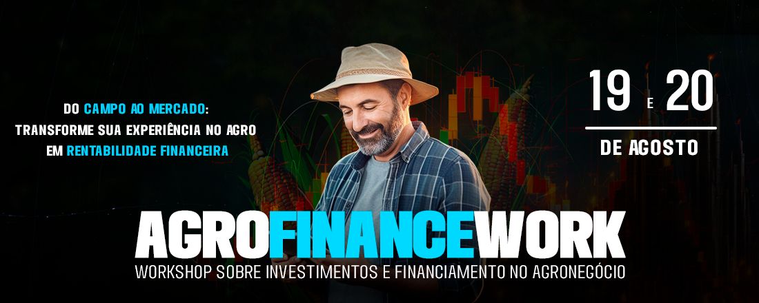AgroFinanceWork 2025 – Estratégias de Investimento e Financiamento para o Futuro do Agronegócio