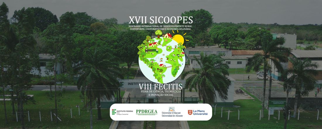 XVII Seminário Internacional de Desenvolvimento Rural Sustentável, Cooperativismo e Economia Solidária (XVI SICOOPES) e VII Feira de Ciência, Tecnologia e Inovação Social (VIII FECITIS)
