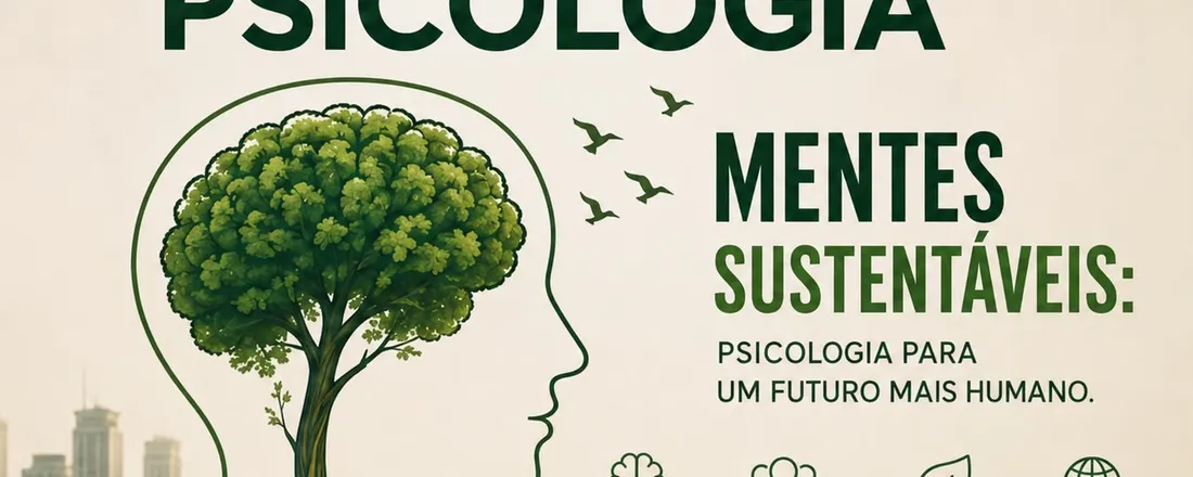 SEMANA DE PSICOLOGIA - MENTES SUSTENTÁVEIS: PSICOLOGIA PARA UM FUTURO MAIS HUMANO