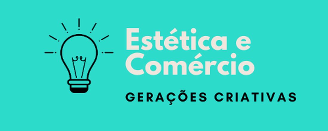 Estética e Comércio: Gerações Criativas