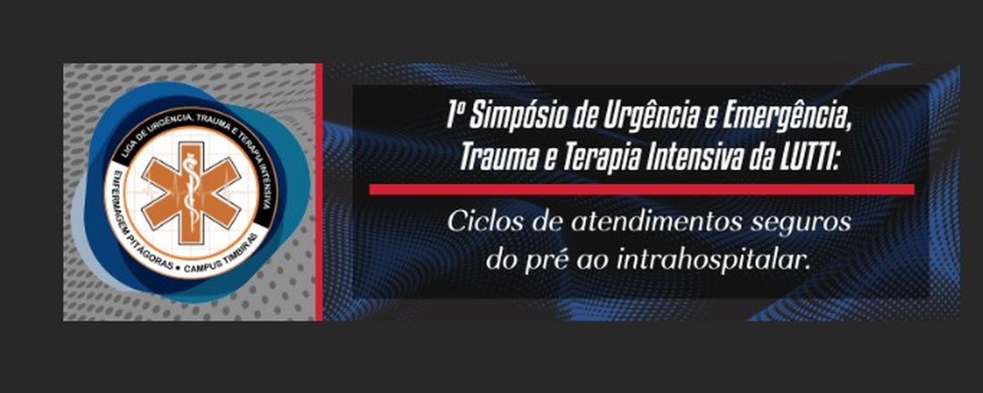 1º Simpósio de Urgência e Emergência, Trauma e Terapia Intensiva da LUTTI: ciclos de atendimentos seguros do pré ao intrahospitalar.