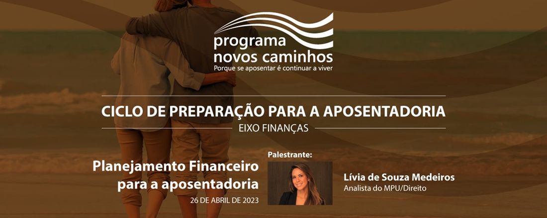 Os melhores anos da sua vida - Como se planejar financeiramente para a aposentadoria dos seus sonhos