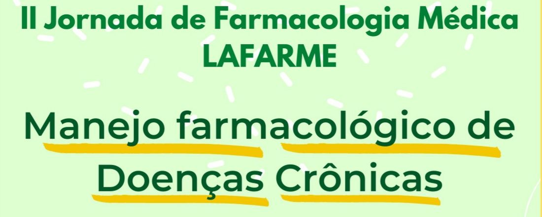 II Jornada de Farmacologia Médica LAFARME - Manejo Farmacológico de Doenças Crônicas
