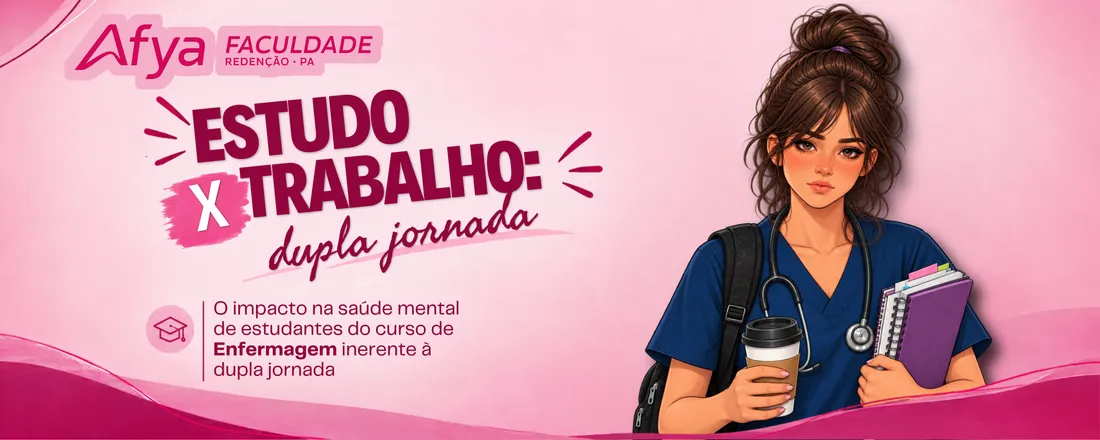ESTUDO X TRABALHO: O Impacto na Saúde Mental de Estudantes do Curso de Enfermagem Inerente à Dupla Jornada