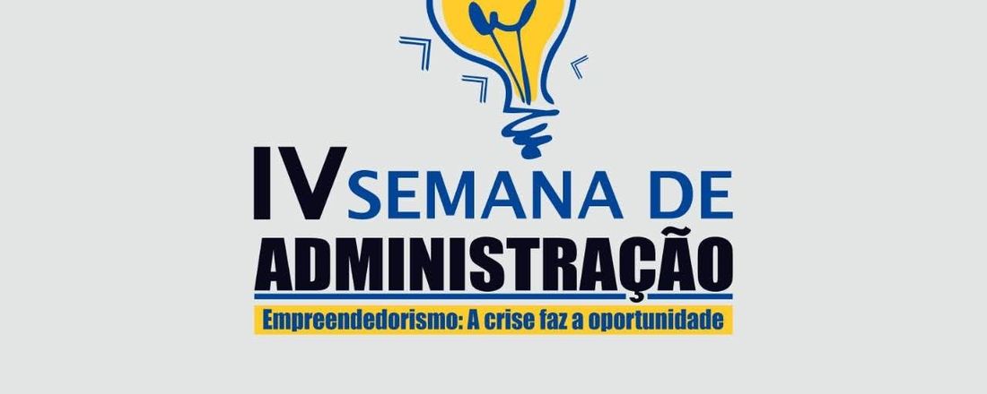 IV Semana de Administração. Tema: Empreendedorismo: a crise faz a oportunidade.