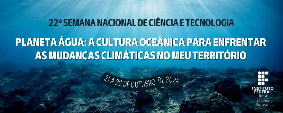 22a Semana Nacional de Ciência e Tecnologia (IFBA-Camaçari)
