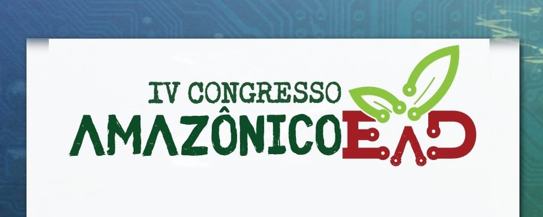 IV CONGRESSO AMAZÔNICO DE EDUCAÇÃO A DISTÂNCIA - Aprendizagens Amazônicas: Culturas e Diversidade