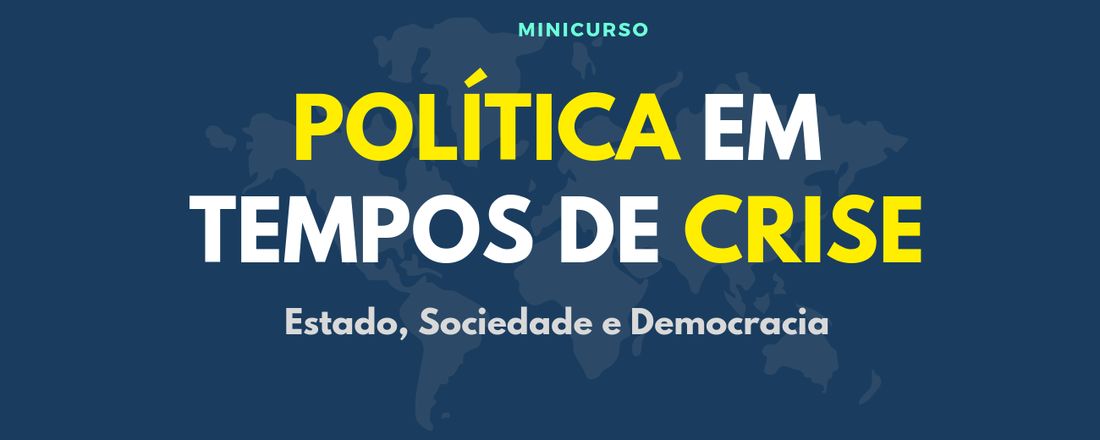 Minicurso - Política em Tempos de Crise - Estado, Sociedade e Democracia