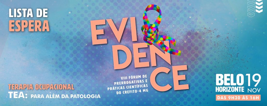 Lista de espera: EVIDENCE - VIII Fórum de Prerrogativas e Práticas Científicas do CREFITO-4 MG